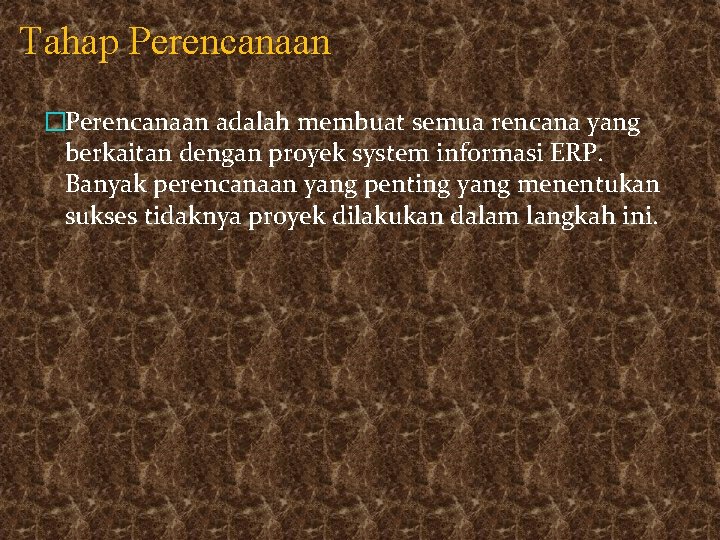 Tahap Perencanaan �Perencanaan adalah membuat semua rencana yang berkaitan dengan proyek system informasi ERP.