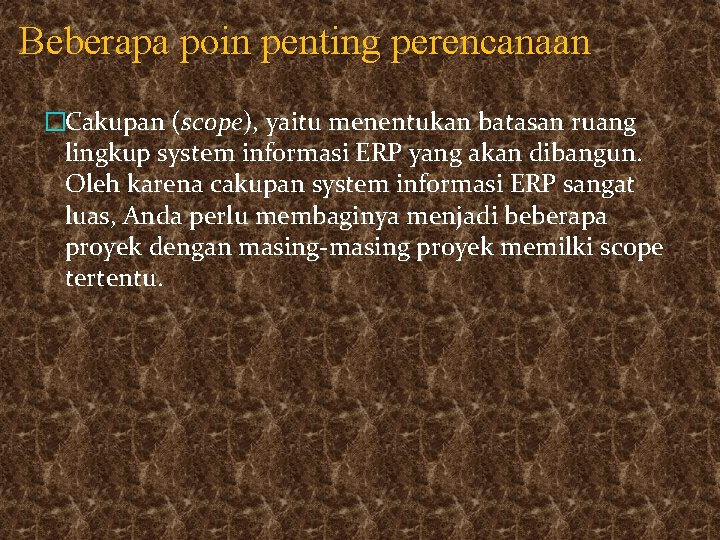 Beberapa poin penting perencanaan �Cakupan (scope), yaitu menentukan batasan ruang lingkup system informasi ERP