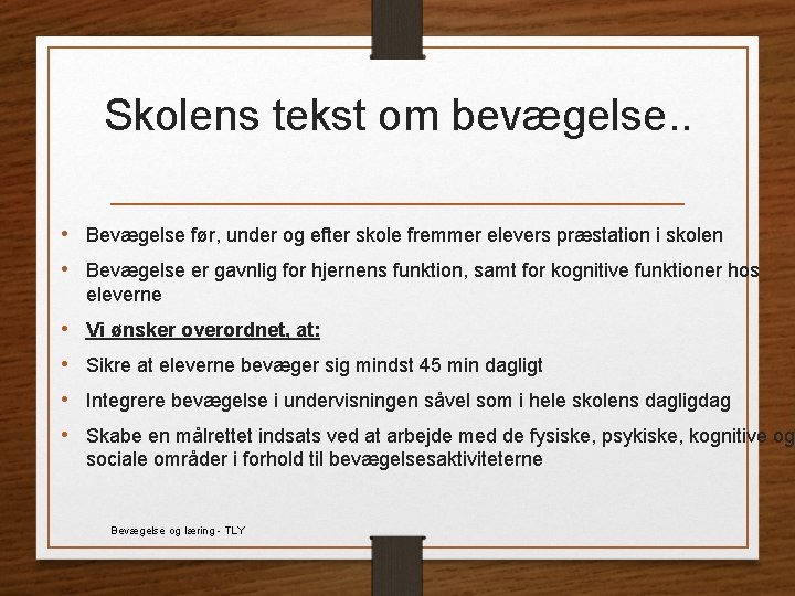 Skolens tekst om bevægelse. . • Bevægelse før, under og efter skole fremmer elevers