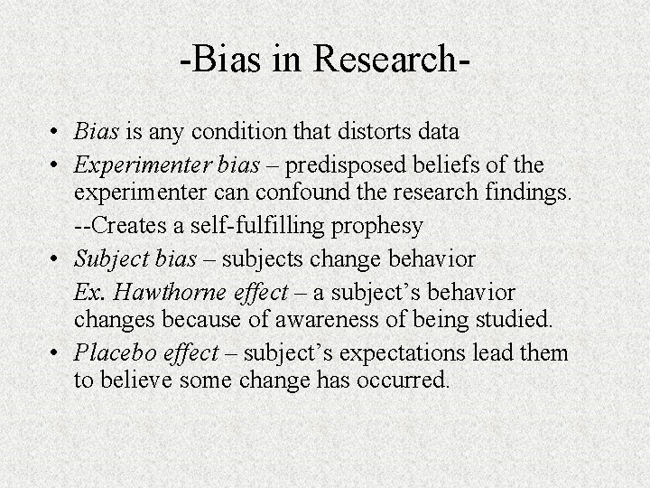-Bias in Research • Bias is any condition that distorts data • Experimenter bias