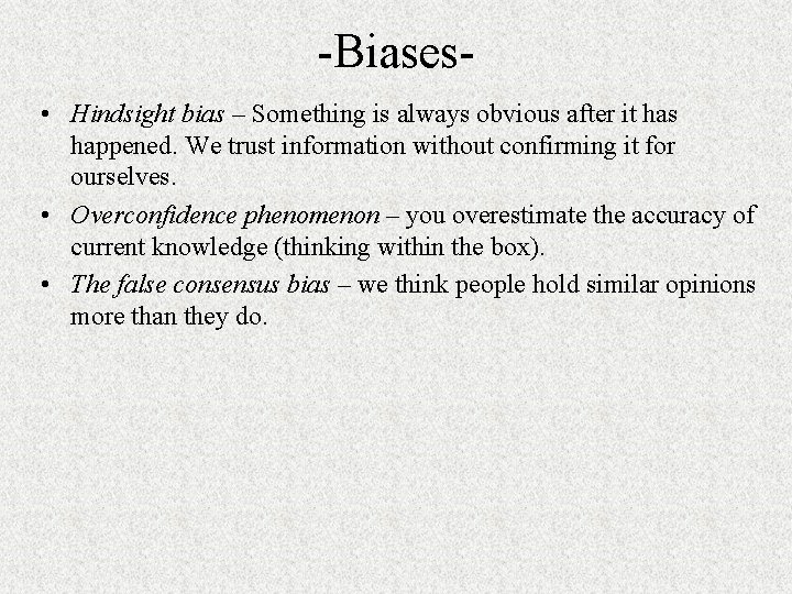 -Biases • Hindsight bias – Something is always obvious after it has happened. We