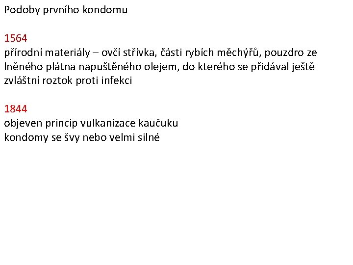 Podoby prvního kondomu 1564 přírodní materiály – ovčí střívka, části rybích měchýřů, pouzdro ze