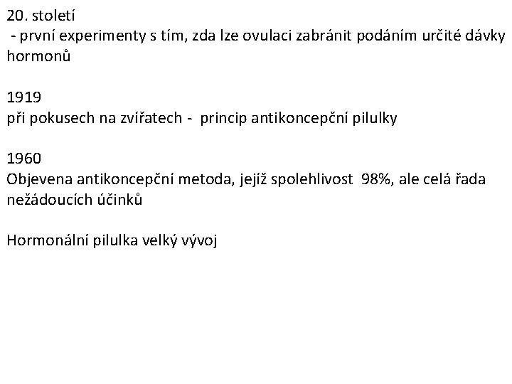 20. století - první experimenty s tím, zda lze ovulaci zabránit podáním určité dávky