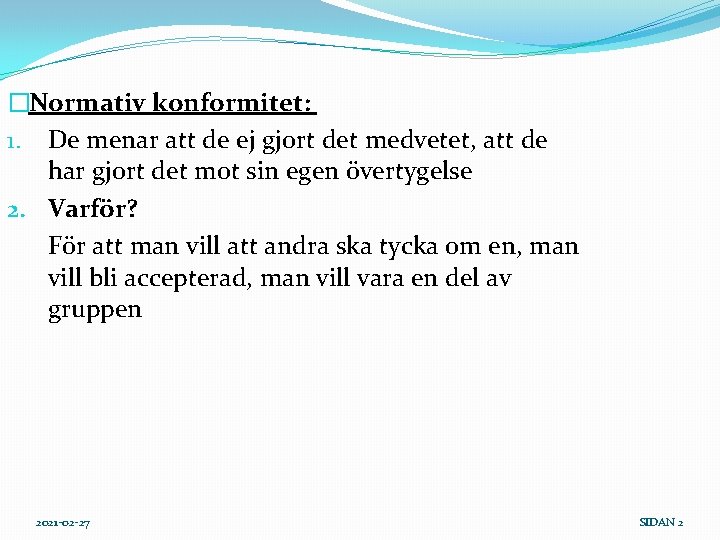 �Normativ konformitet: 1. De menar att de ej gjort det medvetet, att de har