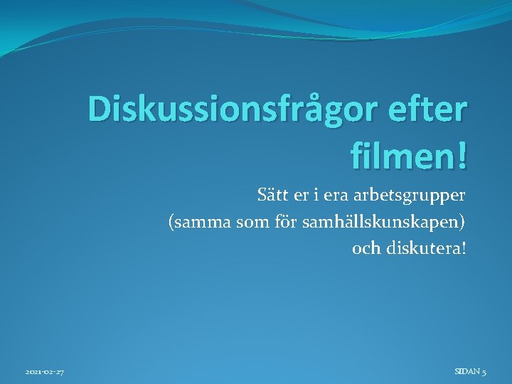 Diskussionsfrågor efter filmen! Sätt er i era arbetsgrupper (samma som för samhällskunskapen) och diskutera!