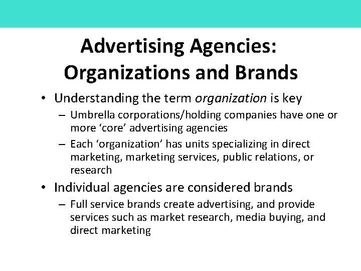Advertising Agencies: Organizations and Brands • Understanding the term organization is key – Umbrella