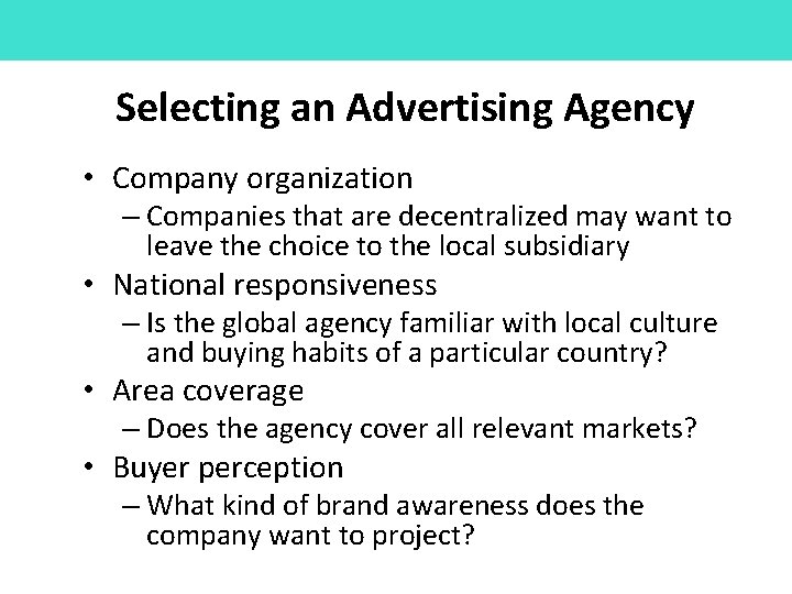 Selecting an Advertising Agency • Company organization – Companies that are decentralized may want