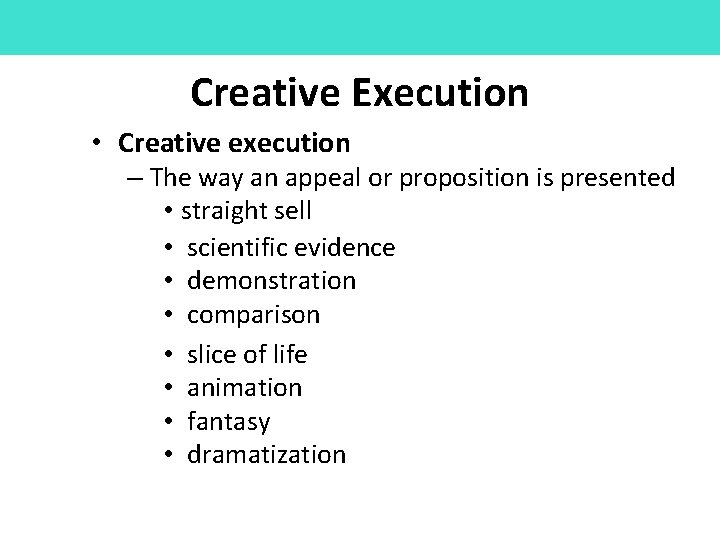 Creative Execution • Creative execution – The way an appeal or proposition is presented
