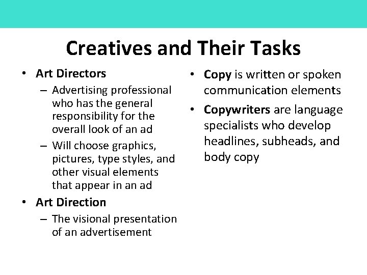 Creatives and Their Tasks • Art Directors – Advertising professional who has the general