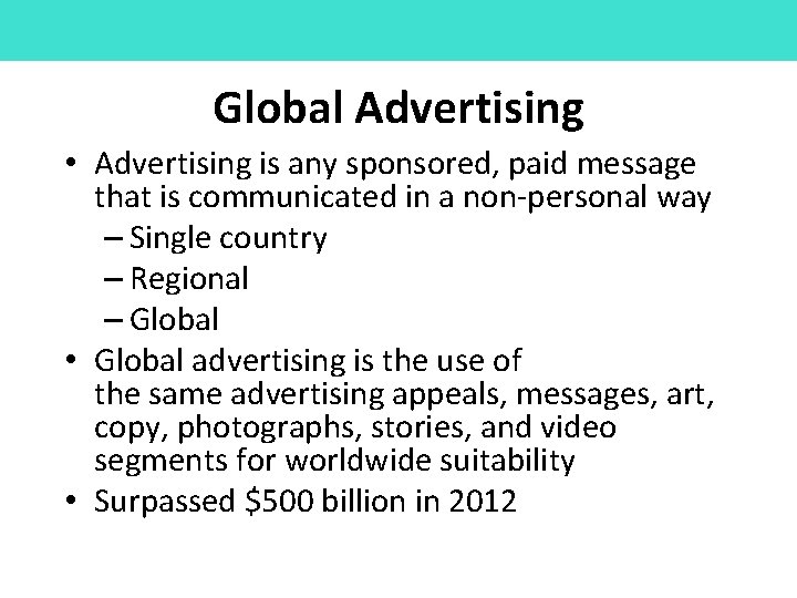 Global Advertising • Advertising is any sponsored, paid message that is communicated in a