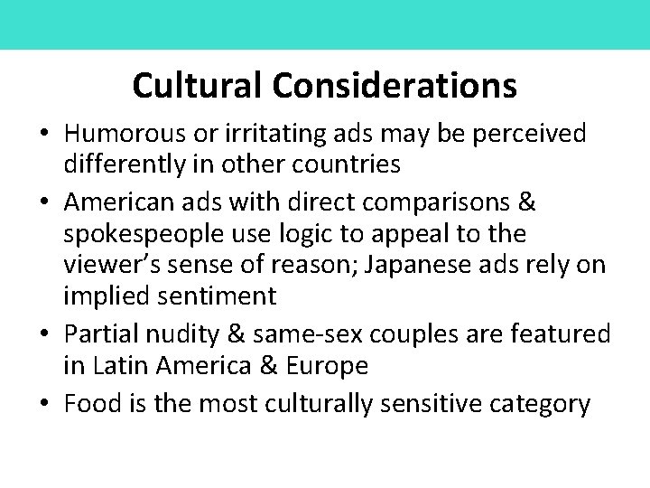 Cultural Considerations • Humorous or irritating ads may be perceived differently in other countries