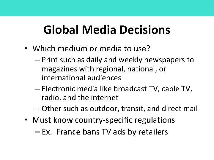 Global Media Decisions • Which medium or media to use? – Print such as