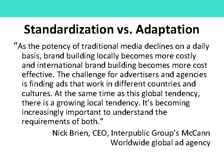 Standardization vs. Adaptation “As the potency of traditional media declines on a daily basis,