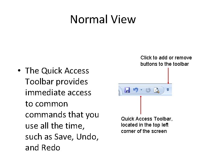 Normal View • The Quick Access Toolbar provides immediate access to common commands that