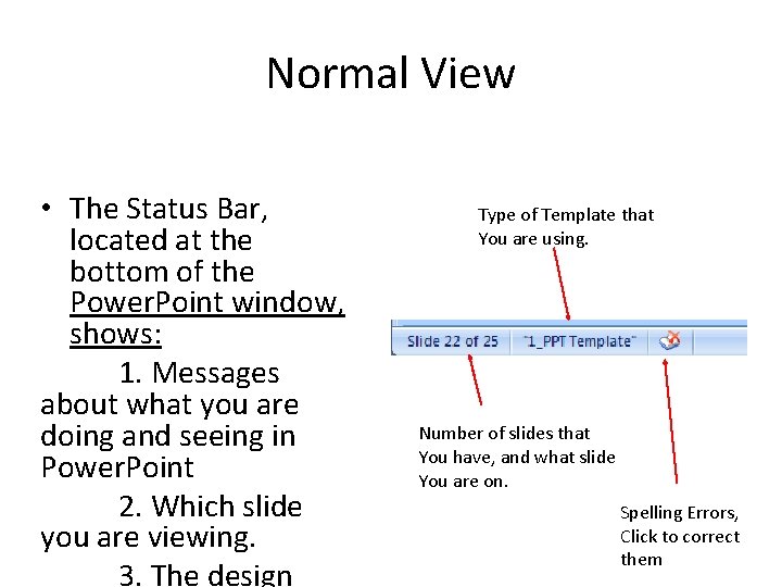Normal View • The Status Bar, located at the bottom of the Power. Point