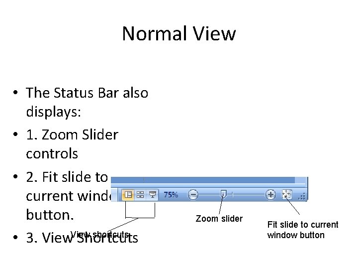 Normal View • The Status Bar also displays: • 1. Zoom Slider controls •