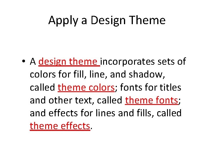 Apply a Design Theme • A design theme incorporates sets of colors for fill,