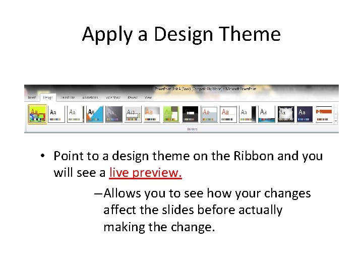 Apply a Design Theme • Point to a design theme on the Ribbon and
