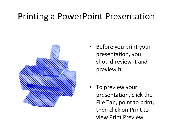 Printing a Power. Point Presentation • Before you print your presentation, you should review