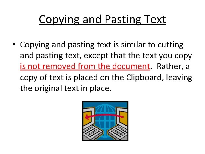 Copying and Pasting Text • Copying and pasting text is similar to cutting and