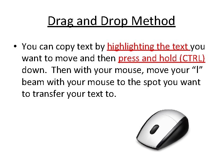 Drag and Drop Method • You can copy text by highlighting the text you