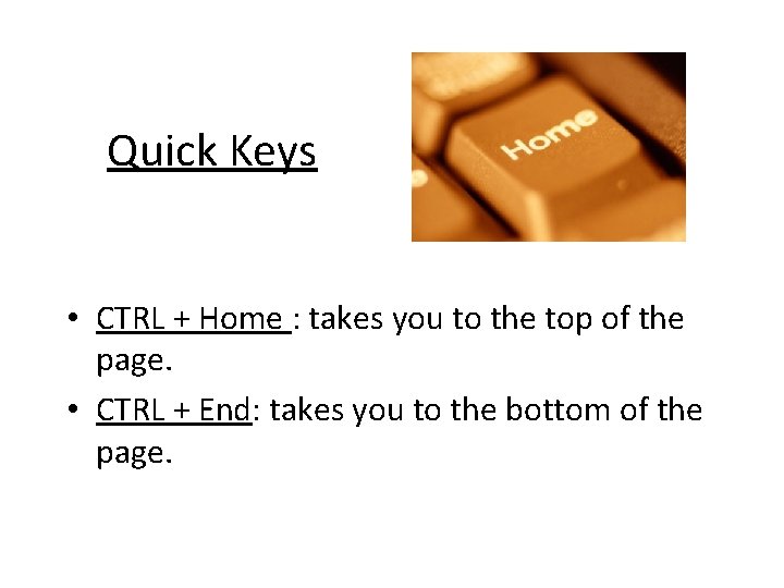 Quick Keys • CTRL + Home : takes you to the top of the