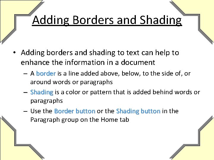 Adding Borders and Shading • Adding borders and shading to text can help to