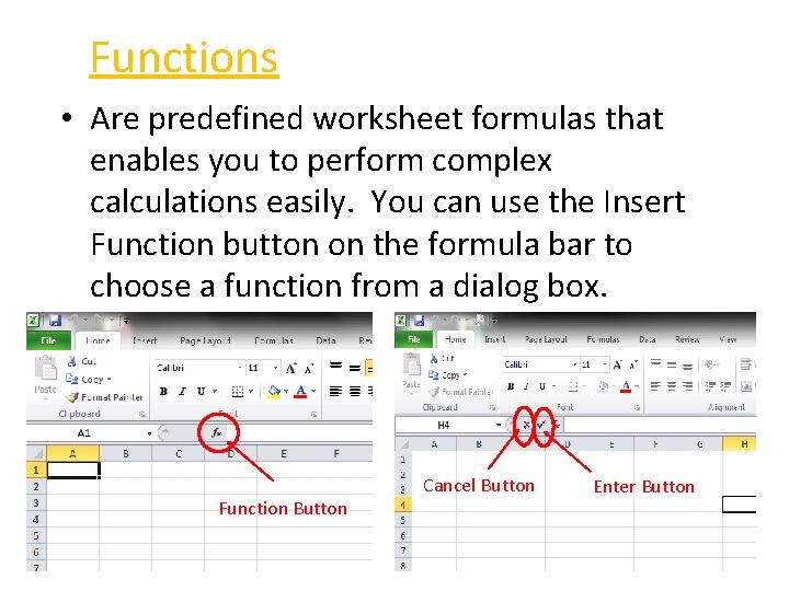 Functions • Are predefined worksheet formulas that enables you to perform complex calculations easily.