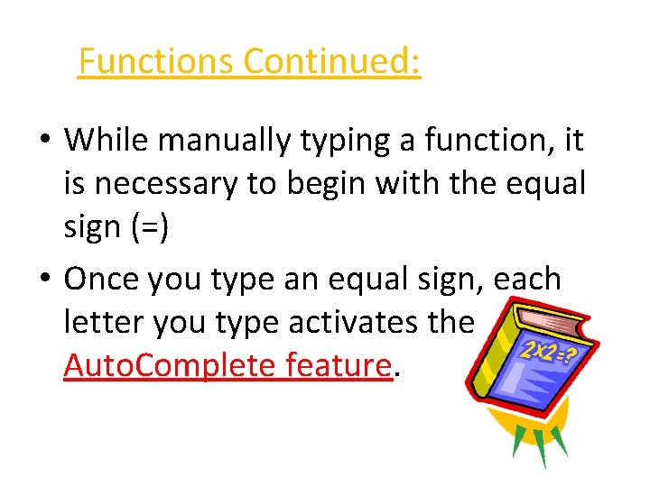 Functions Continued: • While manually typing a function, it is necessary to begin with