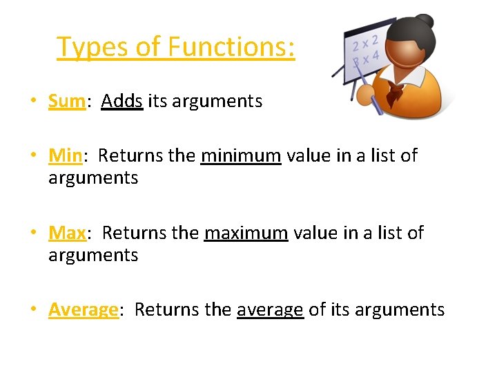 Types of Functions: • Sum: Adds its arguments • Min: Returns the minimum value