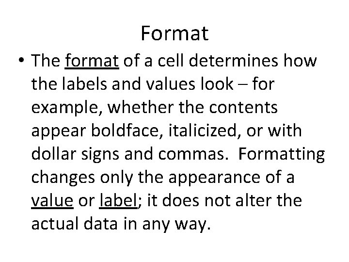 Format • The format of a cell determines how the labels and values look