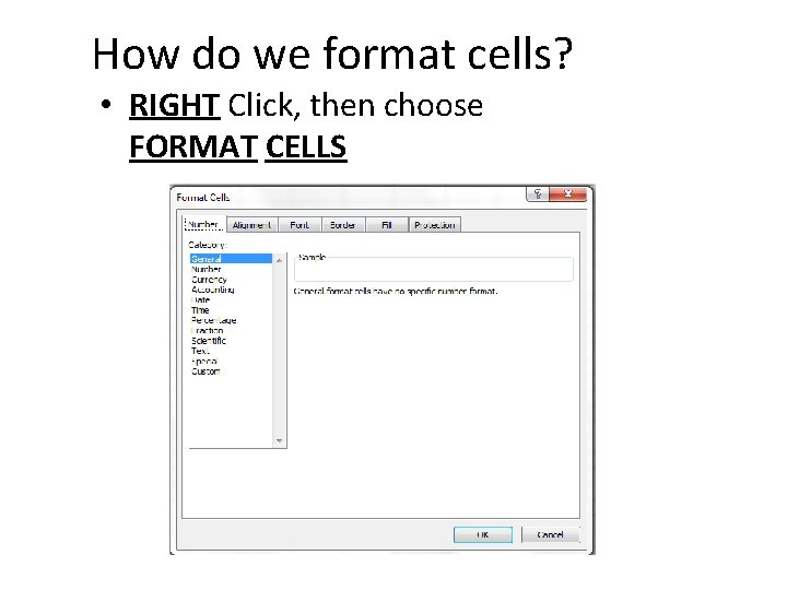 How do we format cells? • RIGHT Click, then choose FORMAT CELLS 