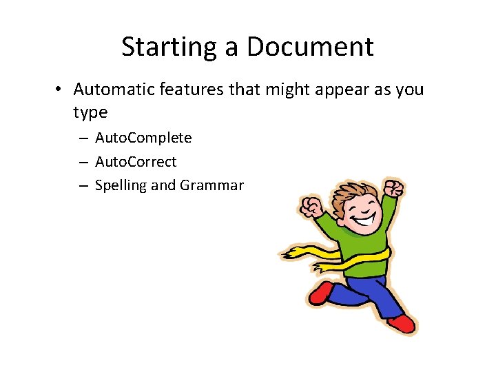 Starting a Document • Automatic features that might appear as you type – Auto.
