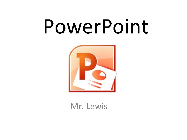 Power. Point Mr. Lewis 