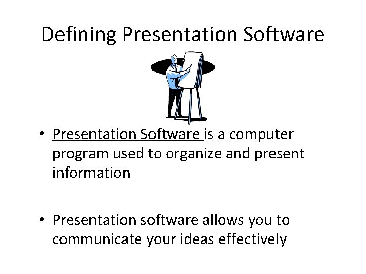 Defining Presentation Software • Presentation Software is a computer program used to organize and