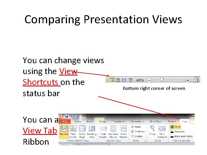 Comparing Presentation Views You can change views using the View Shortcuts on the status