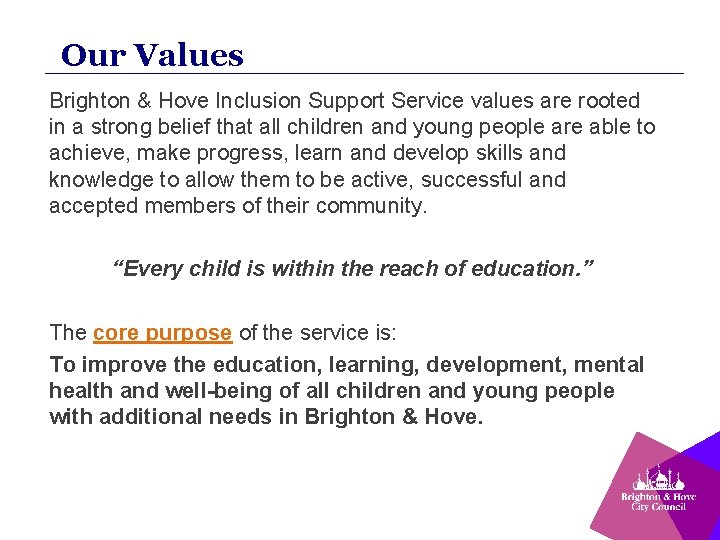 Our Values Brighton & Hove Inclusion Support Service values are rooted in a strong