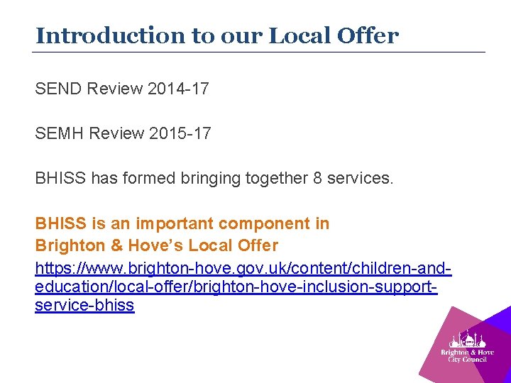 Introduction to our Local Offer SEND Review 2014 -17 SEMH Review 2015 -17 BHISS