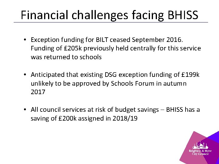 Financial challenges facing BHISS • Exception funding for BILT ceased September 2016. Funding of