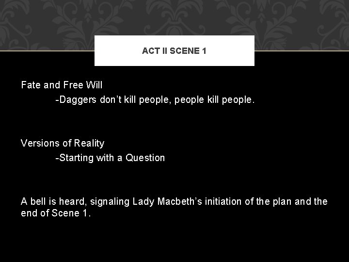 ACT II SCENE 1 Fate and Free Will -Daggers don’t kill people, people kill