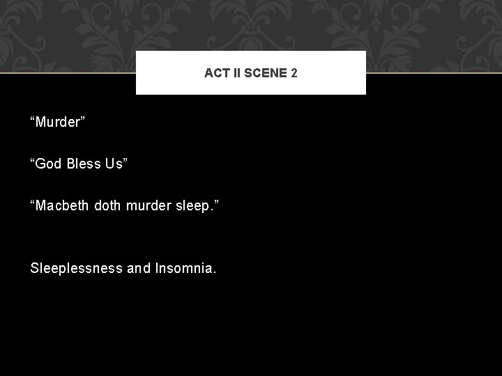 ACT II SCENE 2 “Murder” “God Bless Us” “Macbeth doth murder sleep. ” Sleeplessness