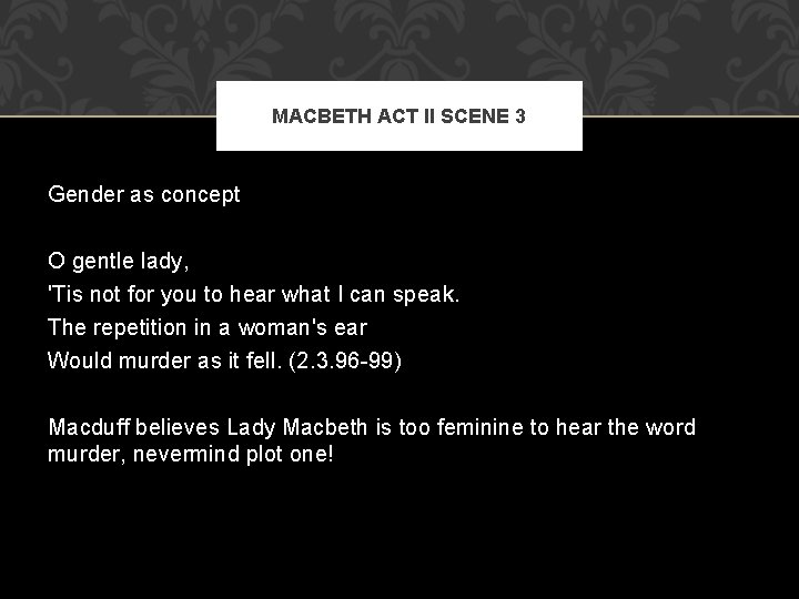 MACBETH ACT II SCENE 3 Gender as concept O gentle lady, 'Tis not for