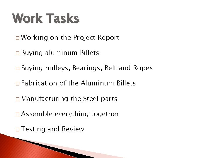Work Tasks � Working on the Project Report � Buying aluminum Billets � Buying