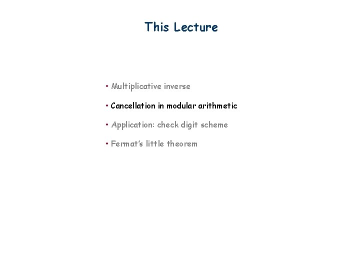 This Lecture • Multiplicative inverse • Cancellation in modular arithmetic • Application: check digit