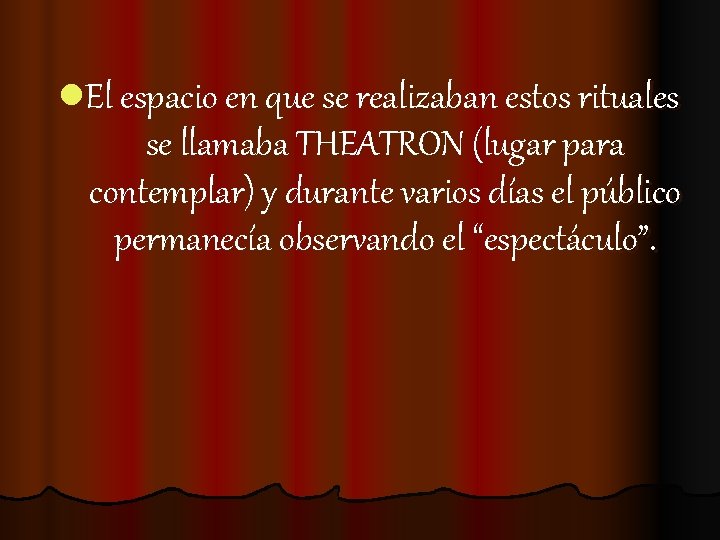 l. El espacio en que se realizaban estos rituales se llamaba THEATRON (lugar para