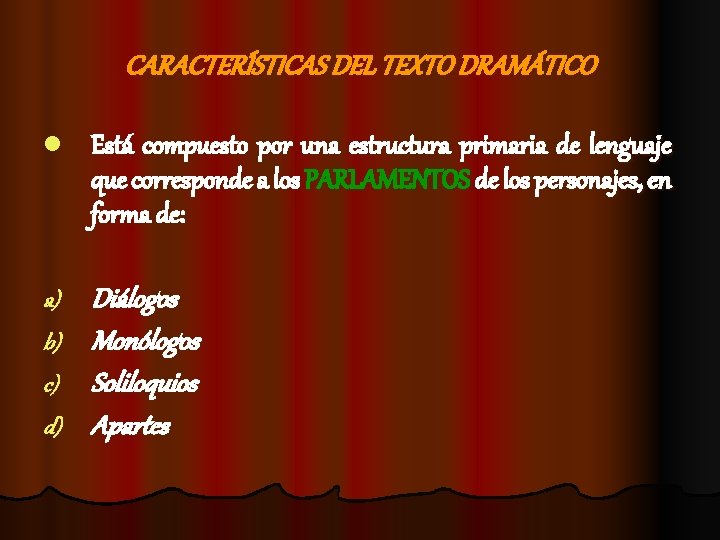 CARACTERÍSTICAS DEL TEXTO DRAMÁTICO l Está compuesto por una estructura primaria de lenguaje que