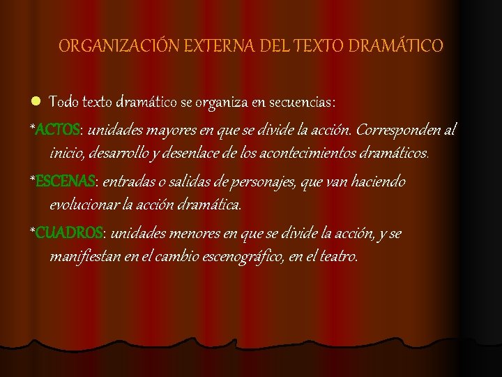 ORGANIZACIÓN EXTERNA DEL TEXTO DRAMÁTICO l Todo texto dramático se organiza en secuencias: *ACTOS: