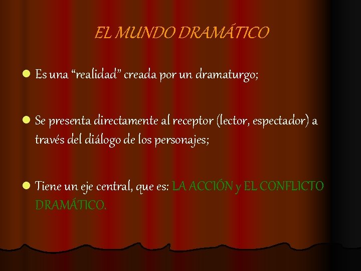 EL MUNDO DRAMÁTICO l Es una “realidad” creada por un dramaturgo; l Se presenta