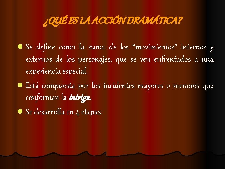 ¿QUÉ ES LA ACCIÓN DRAMÁTICA? l Se define como la suma de los “movimientos”