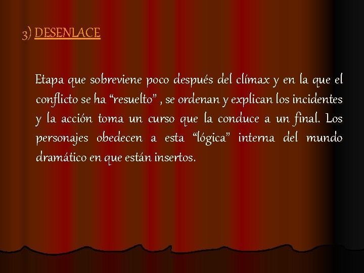 3) DESENLACE Etapa que sobreviene poco después del clímax y en la que el